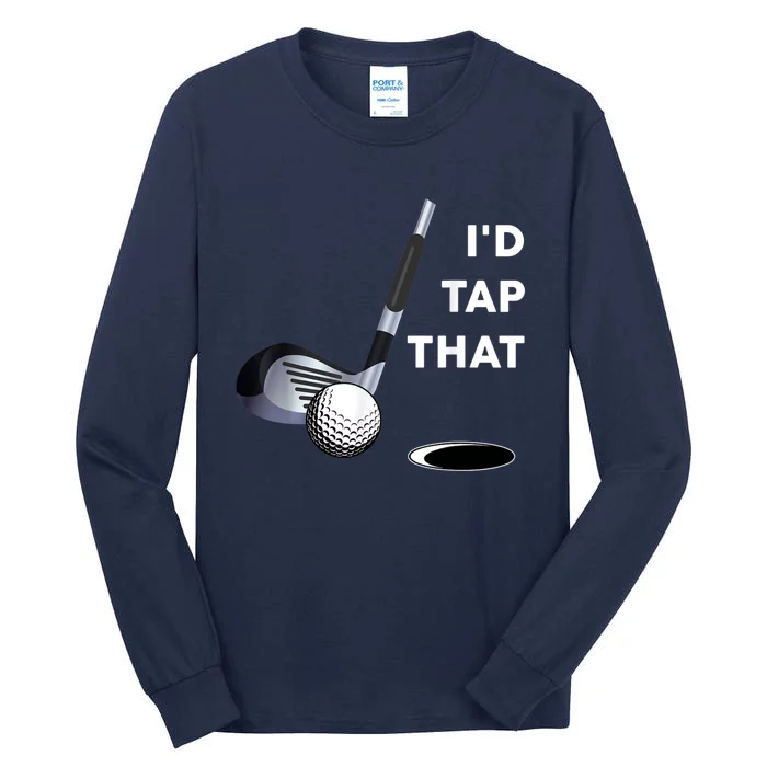 I'd Tap That Funny Golf Ball For Golfing Players Tall Long Sleeve T-Shirt