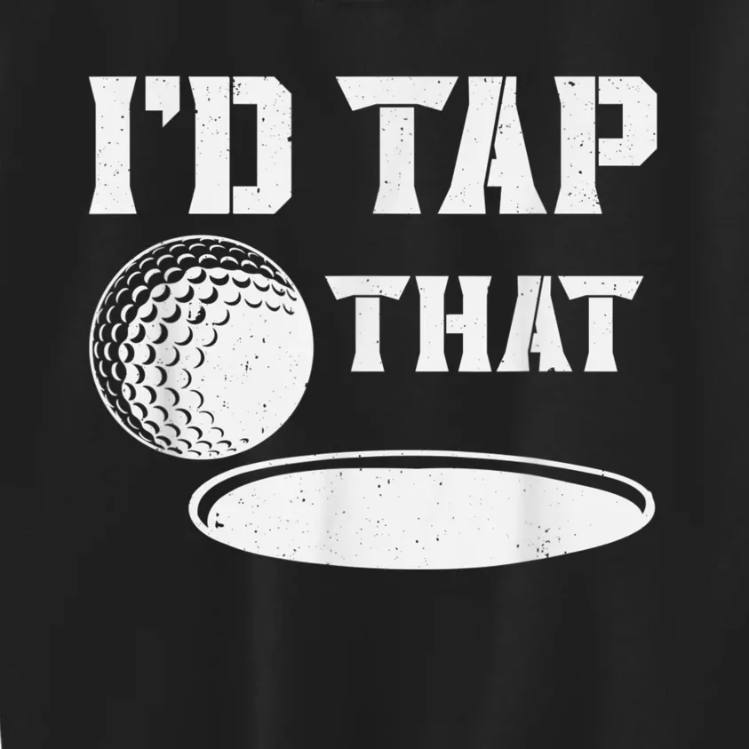 I'd Tap That Funny Golf Ball For Golfing Players Kids Sweatshirt