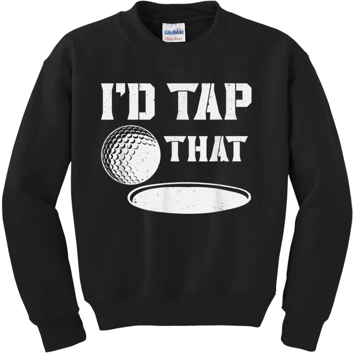 I'd Tap That Funny Golf Ball For Golfing Players Kids Sweatshirt