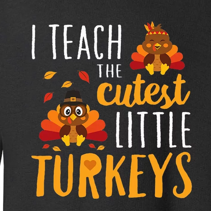 I Teach The Cutest Little Turkeys School Thankful Toddler Sweatshirt