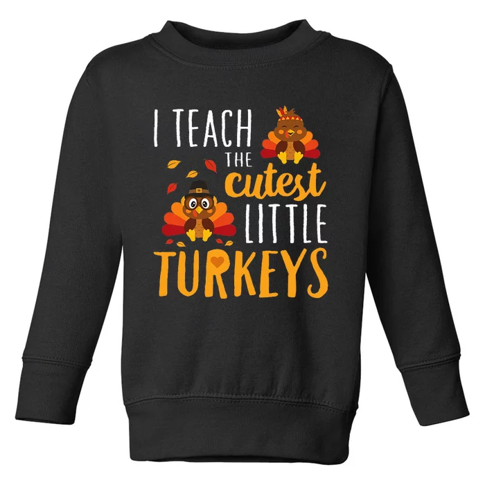 I Teach The Cutest Little Turkeys School Thankful Toddler Sweatshirt