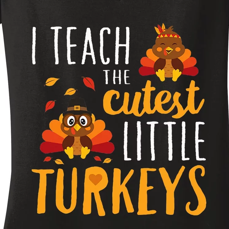 I Teach The Cutest Little Turkeys School Thankful Women's V-Neck T-Shirt