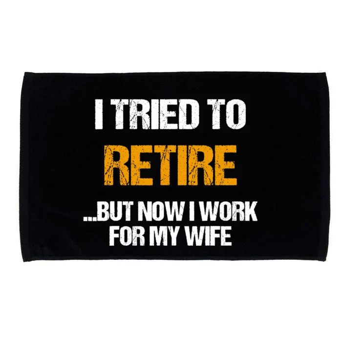 I Tried To Retired But Now I Work For My Wife For Husband Microfiber Hand Towel