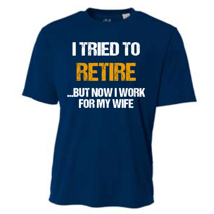 I Tried To Retired But Now I Work For My Wife For Husband Cooling Performance Crew T-Shirt