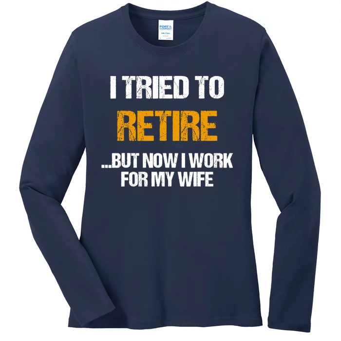 I Tried To Retired But Now I Work For My Wife For Husband Ladies Long Sleeve Shirt