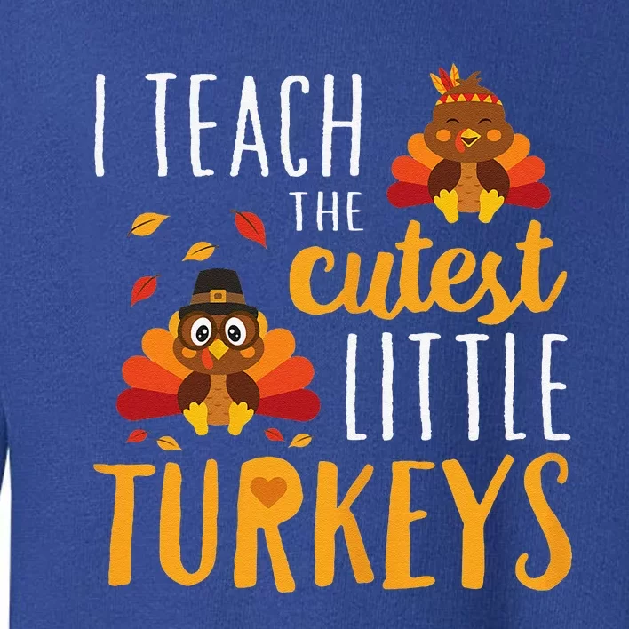 I Teach The Cutest Little Turkeys School Thankful Toddler Sweatshirt