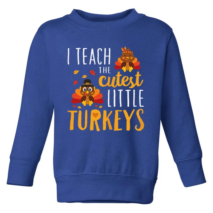 I Teach The Cutest Little Turkeys School Thankful Toddler Sweatshirt