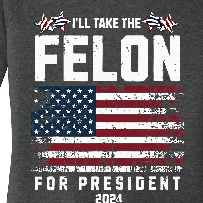 ILl Take The Felon For President 2024 Trump Women's Perfect Tri Tunic Long Sleeve Shirt