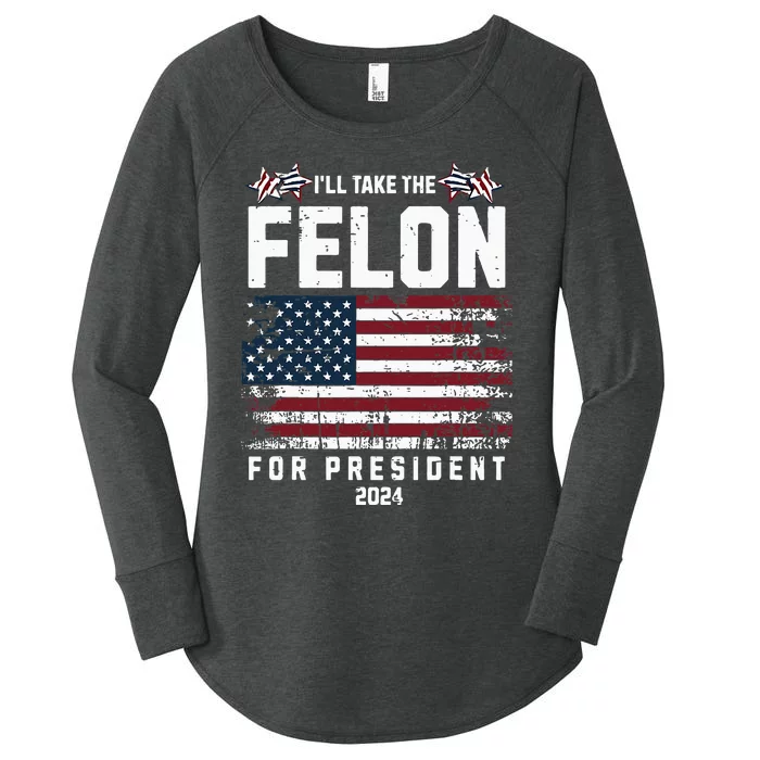 ILl Take The Felon For President 2024 Trump Women's Perfect Tri Tunic Long Sleeve Shirt