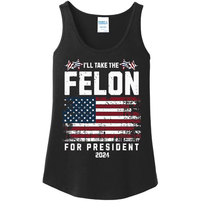 ILl Take The Felon For President 2024 Trump Ladies Essential Tank