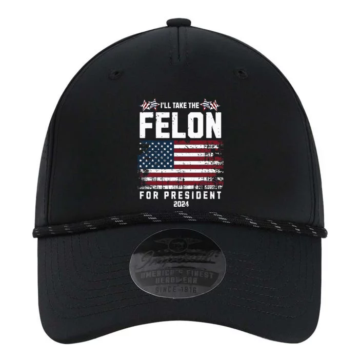 ILl Take The Felon For President 2024 Trump Performance The Dyno Cap