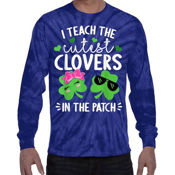 I Teach The Cutest Clovers In The Patch St. Patricks Day Tie-Dye Long Sleeve Shirt