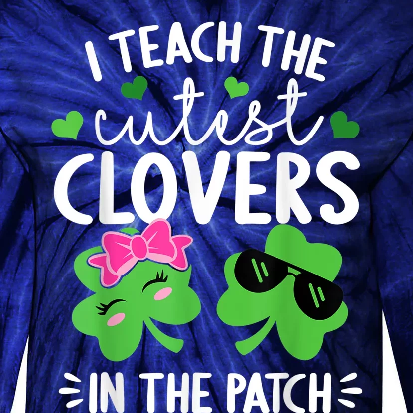 I Teach The Cutest Clovers In The Patch St. Patricks Day Tie-Dye Long Sleeve Shirt