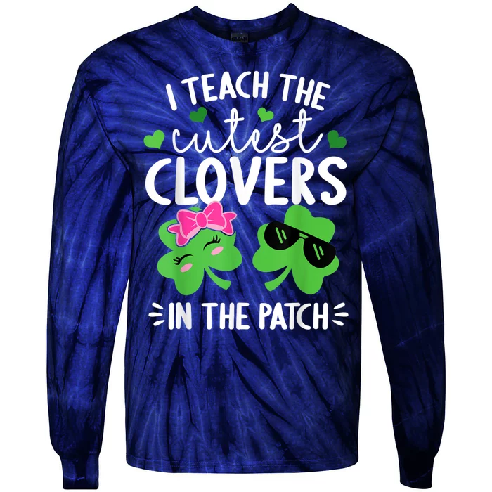 I Teach The Cutest Clovers In The Patch St. Patricks Day Tie-Dye Long Sleeve Shirt