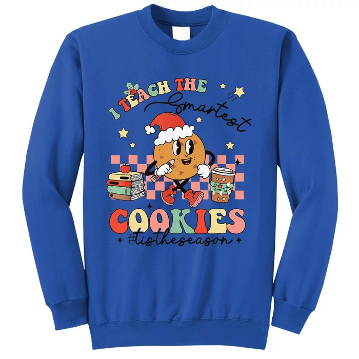 I Teach The Smartest Cookies Teacher Christmas Holiday Party Tall Sweatshirt