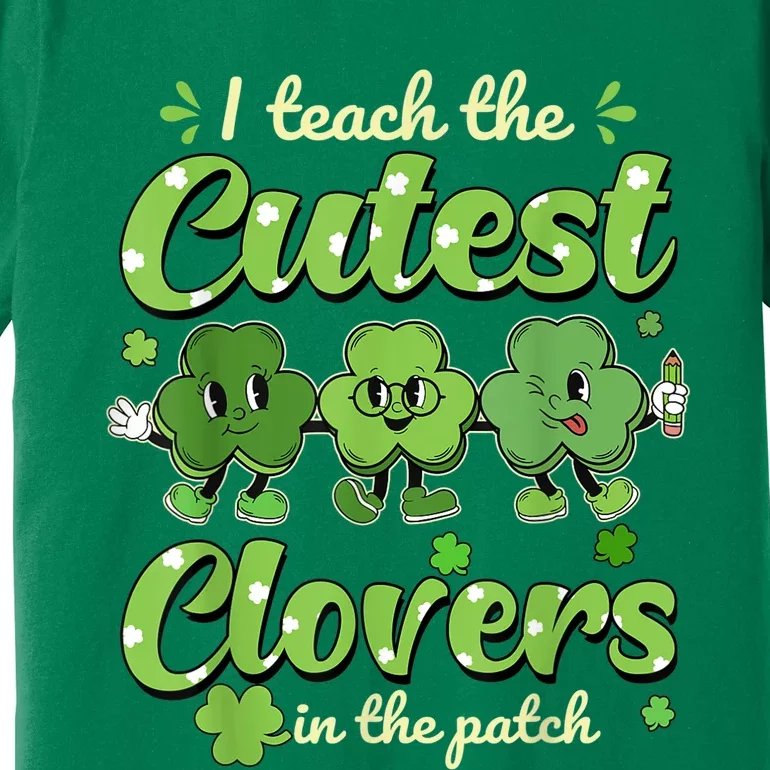 I Teach The Cutest Clovers Retro Teacher St Patricks Day Premium T-Shirt