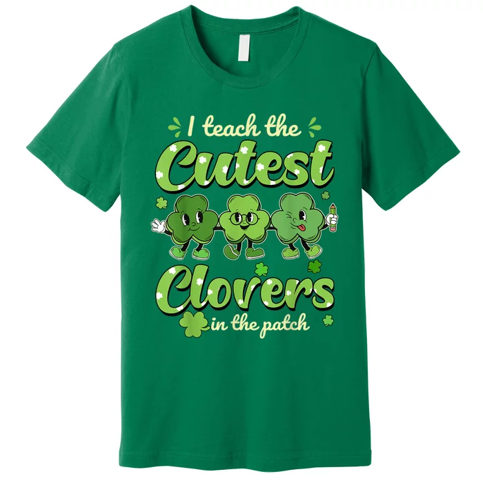 I Teach The Cutest Clovers Retro Teacher St Patricks Day Premium T-Shirt