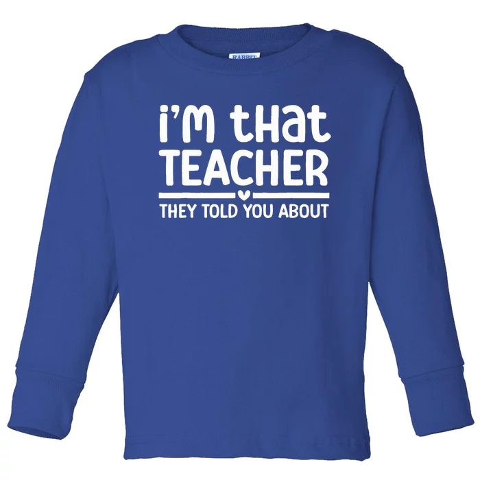 Im That Teacher They Told You About Funny Back To School Toddler Long Sleeve Shirt