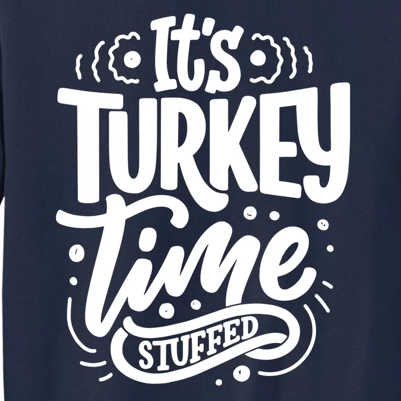 It's Turkey Time Stuffed Thanksgiving Tall Sweatshirt