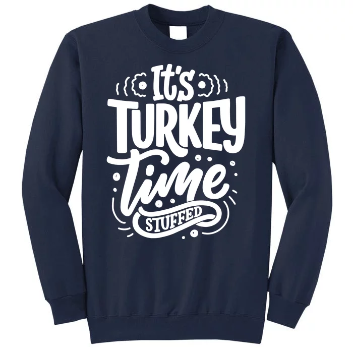 It's Turkey Time Stuffed Thanksgiving Tall Sweatshirt