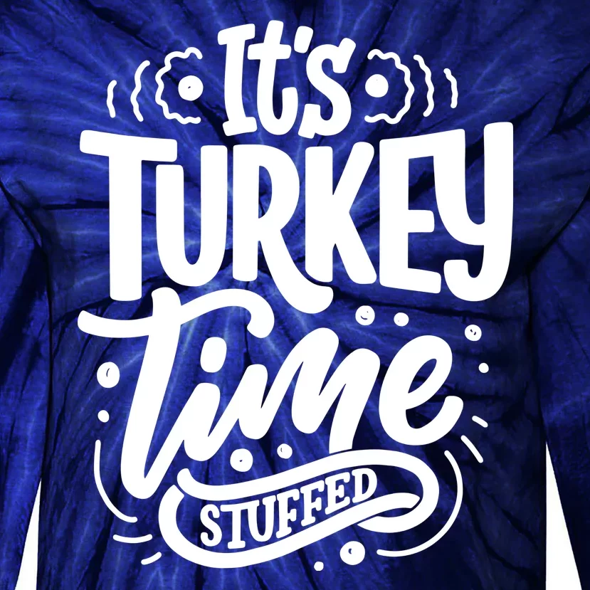 It's Turkey Time Stuffed Thanksgiving Tie-Dye Long Sleeve Shirt