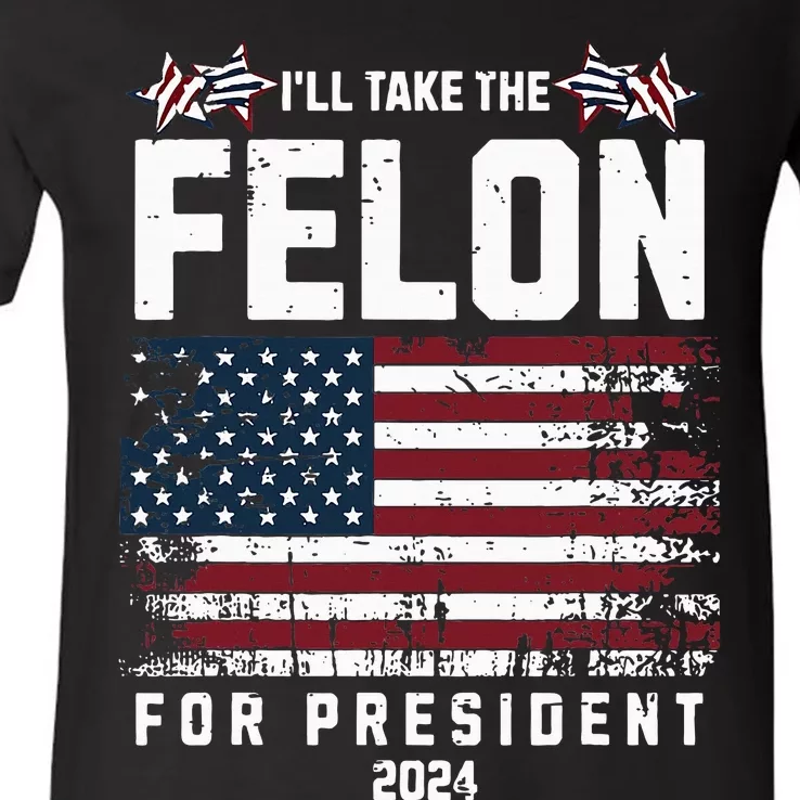 ILl Take The Felon For President 2024 Trump American Flag V-Neck T-Shirt