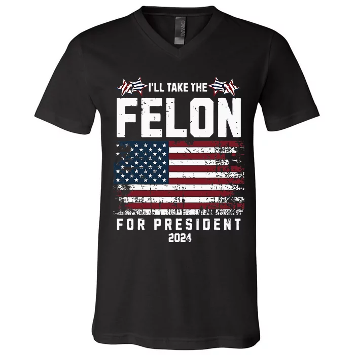 ILl Take The Felon For President 2024 Trump American Flag V-Neck T-Shirt