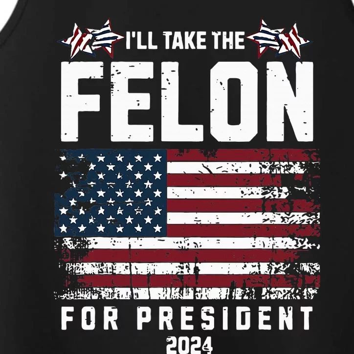 ILl Take The Felon For President 2024 Trump American Flag Performance Tank