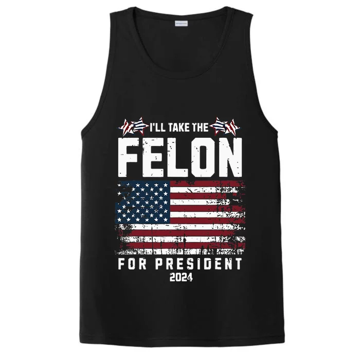 ILl Take The Felon For President 2024 Trump American Flag Performance Tank