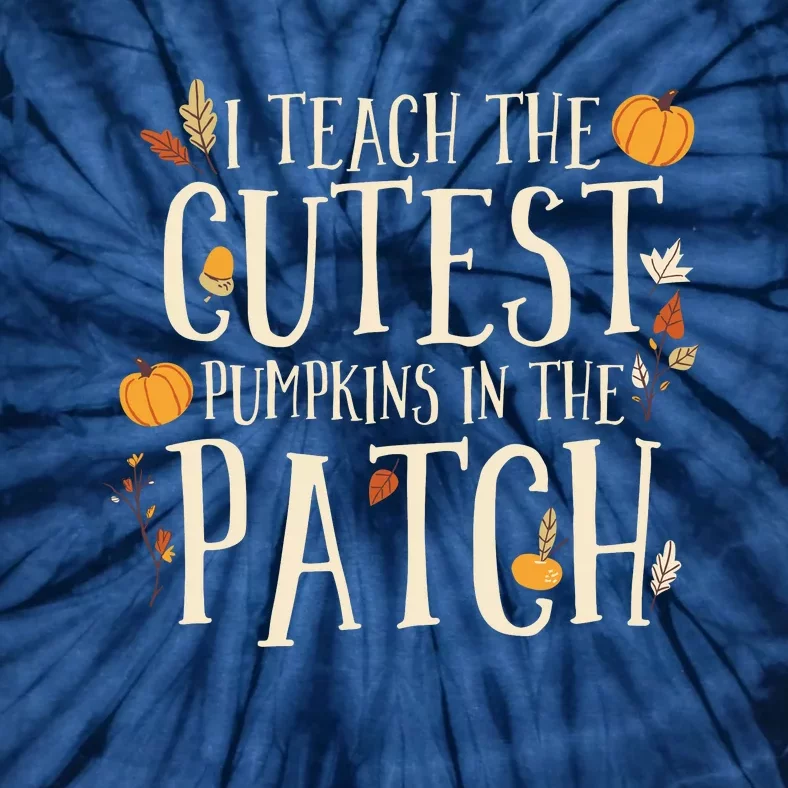 I Teach The Cutest Pumpkins In The Patch Teacher Fall Season Tie-Dye T-Shirt