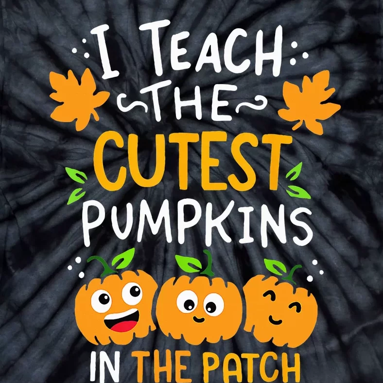 I Teach The Cutest Pumpkins In The Patch Teacher Halloween Tie-Dye T-Shirt