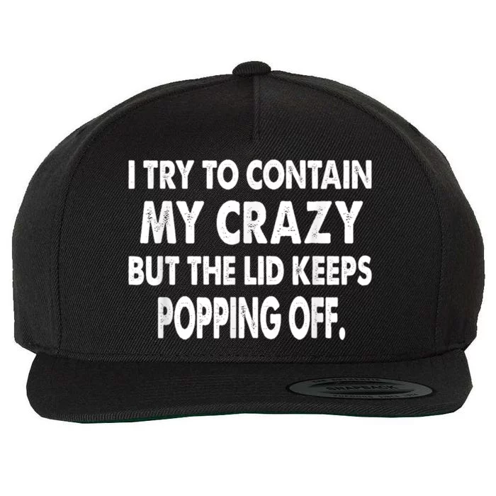 IM Trying To Contain My Crazy But The Lid Keeps Popping Off Wool Snapback Cap