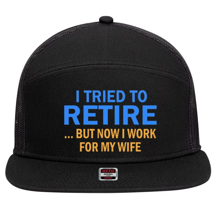 I Tried To Retire But Now I Work For My Wife Retirement 7 Panel Mesh Trucker Snapback Hat