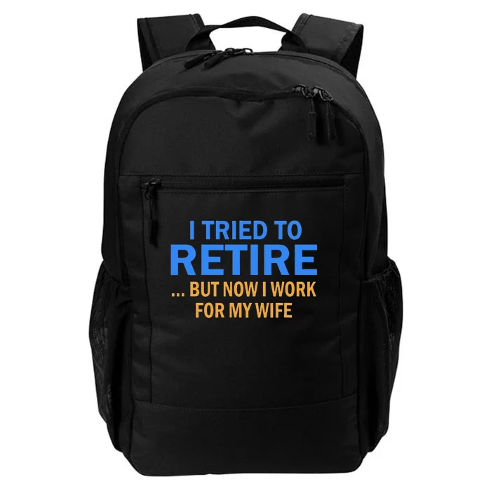 I Tried To Retire But Now I Work For My Wife Retirement Daily Commute Backpack