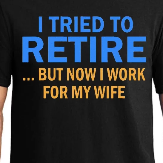 I Tried To Retire But Now I Work For My Wife Retirement Pajama Set