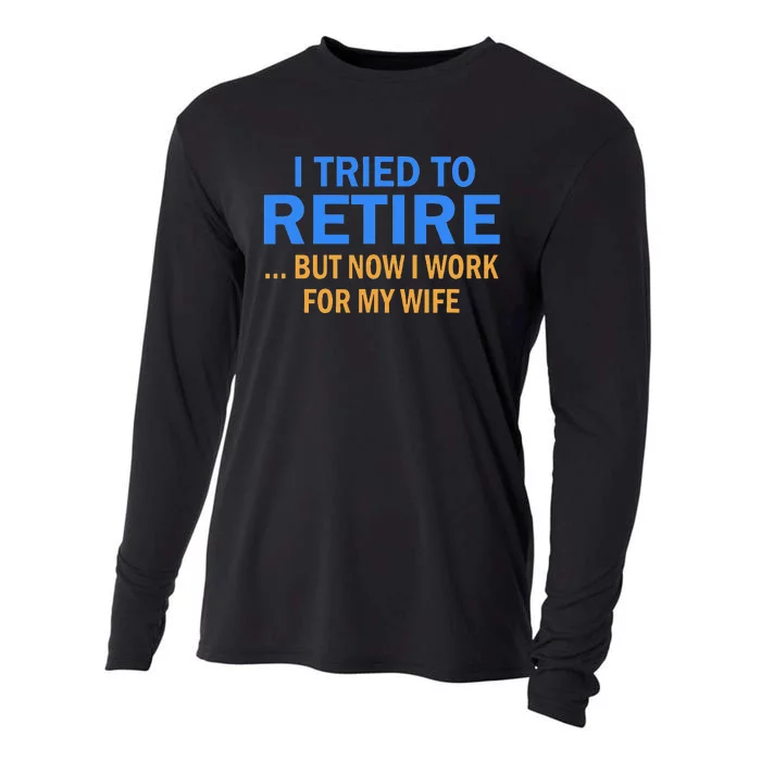 I Tried To Retire But Now I Work For My Wife Retirement Cooling Performance Long Sleeve Crew