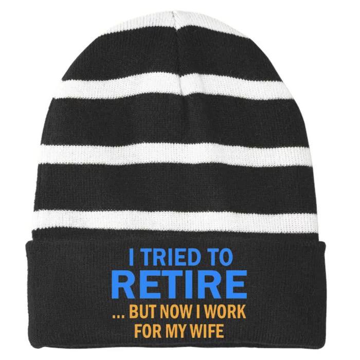 I Tried To Retire But Now I Work For My Wife Retirement Striped Beanie with Solid Band