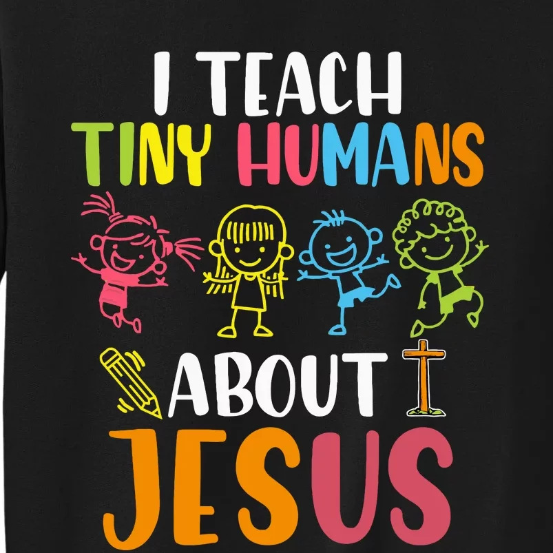 I Teach Tiny Humans About Jesus Design Teacher Tall Sweatshirt