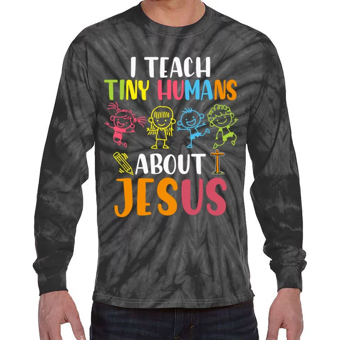 I Teach Tiny Humans About Jesus Design Teacher Tie-Dye Long Sleeve Shirt