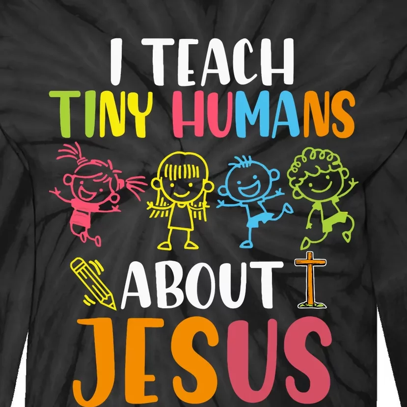 I Teach Tiny Humans About Jesus Design Teacher Tie-Dye Long Sleeve Shirt