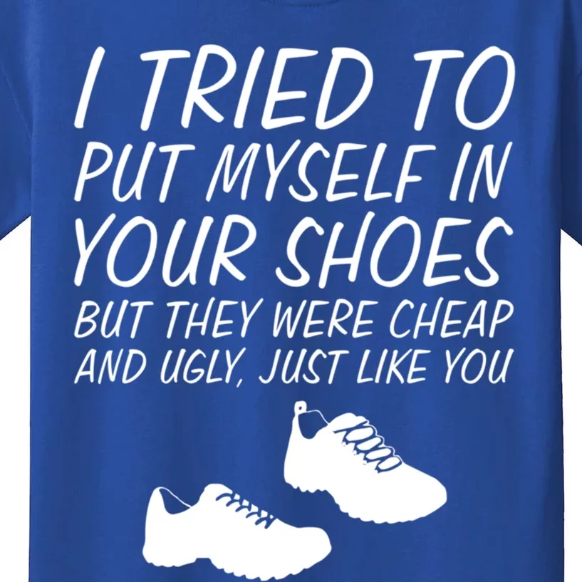 I Tried To Put Mys In Your Shoes Funny Sarcastic Saying Gift Kids T-Shirt