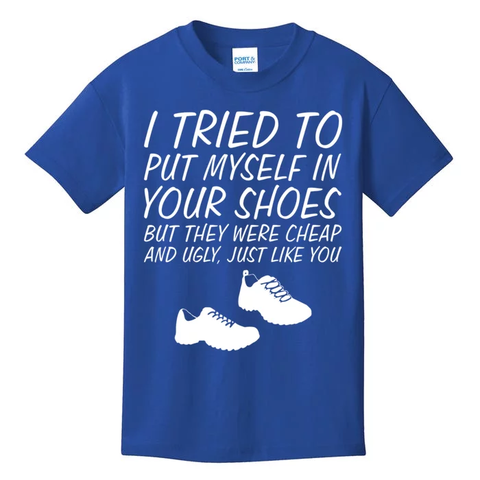 I Tried To Put Mys In Your Shoes Funny Sarcastic Saying Gift Kids T-Shirt