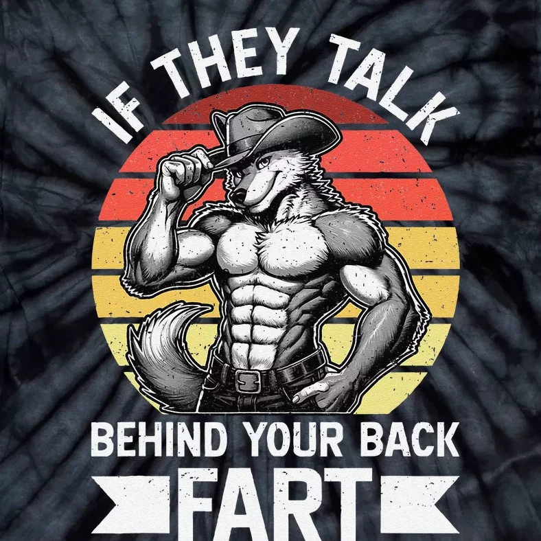 If They Talk Behind Your Back Fart Wolf Meme Tie-Dye T-Shirt