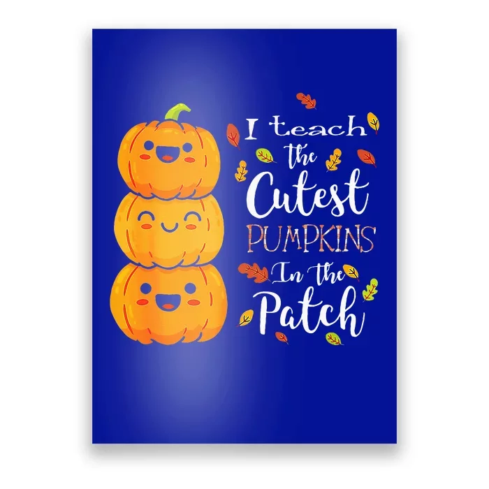 I Teach The Cutest Pumpkins In The Patch Teacher Halloween Poster