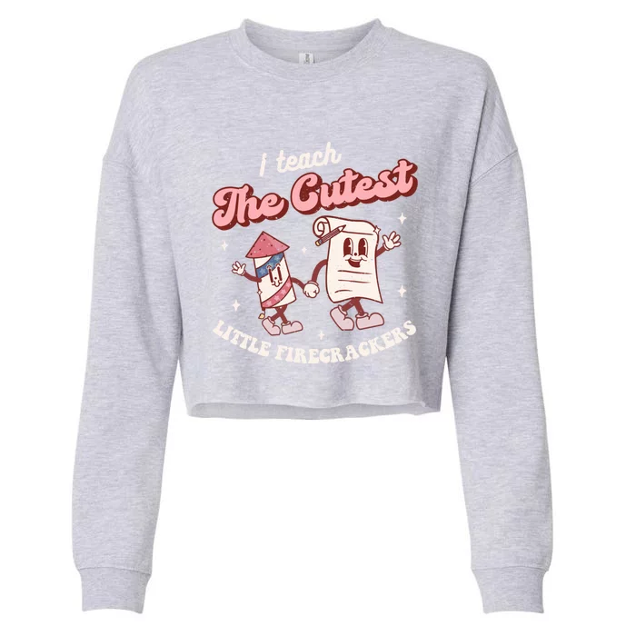 I Teach The Cutest Little Firecrackers 4th Of July Teacher Meaningful Gift Cropped Pullover Crew