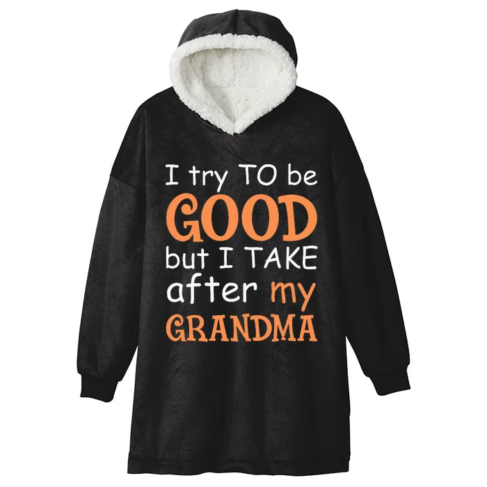 I Try To Be Good But I Take After My Grandma Hooded Wearable Blanket