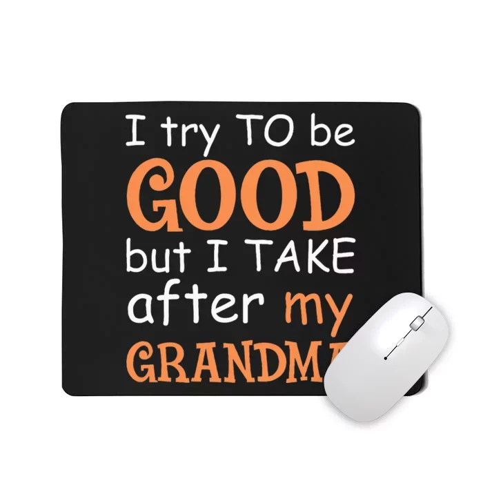 I Try To Be Good But I Take After My Grandma Mousepad