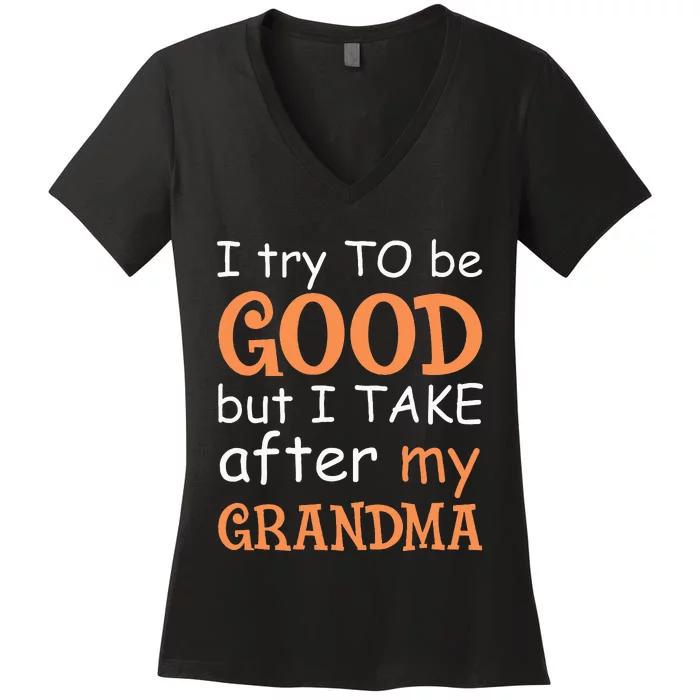 I Try To Be Good But I Take After My Grandma Women's V-Neck T-Shirt