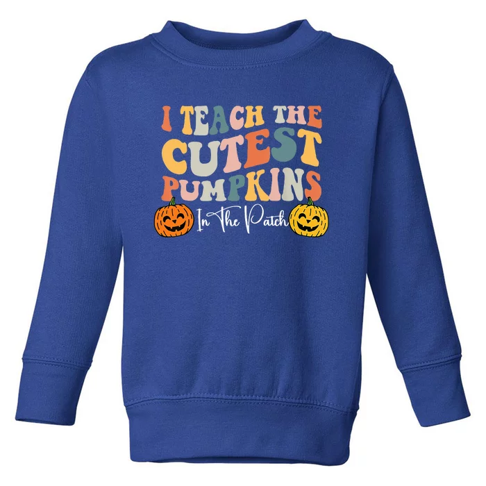 I Teach The Cutest Pumpkins In The Patch Teacher Fall Toddler Sweatshirt