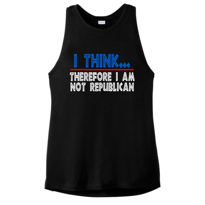 I Think Therefore I Am Not Republican Politics Quote Saying Ladies Tri-Blend Wicking Tank